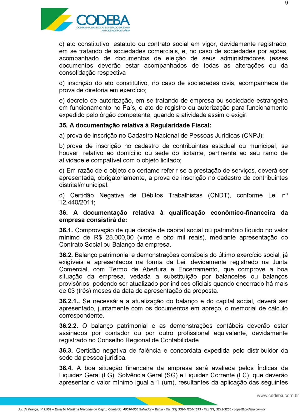 prova de diretoria em exercício; e) decreto de autorização, em se tratando de empresa ou sociedade estrangeira em funcionamento no País, e ato de registro ou autorização para funcionamento expedido