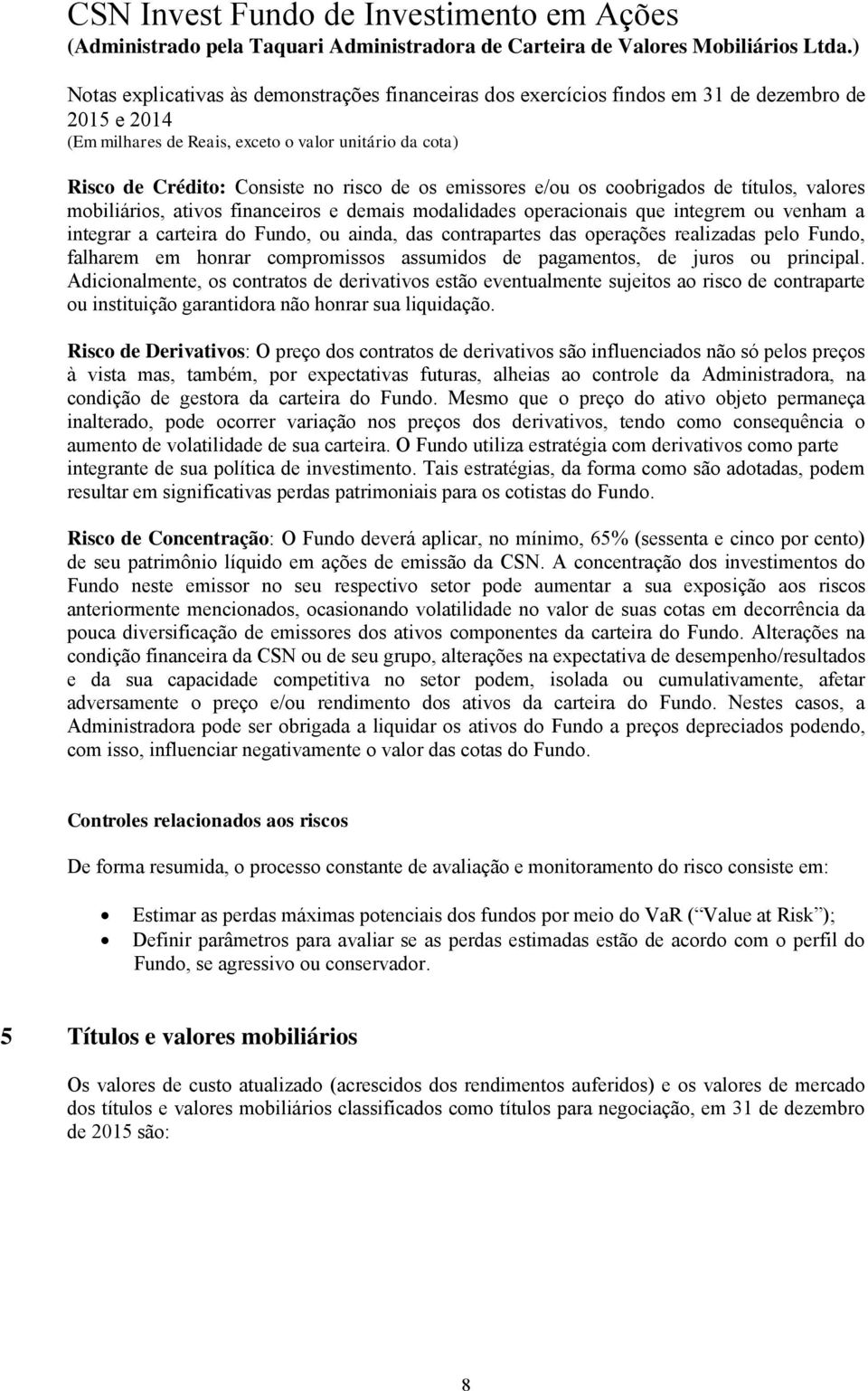 honrar compromissos assumidos de pagamentos, de juros ou principal.