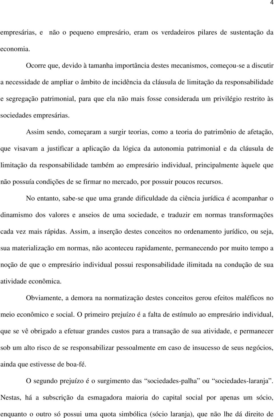 patrimonial, para que ela não mais fosse considerada um privilégio restrito às sociedades empresárias.