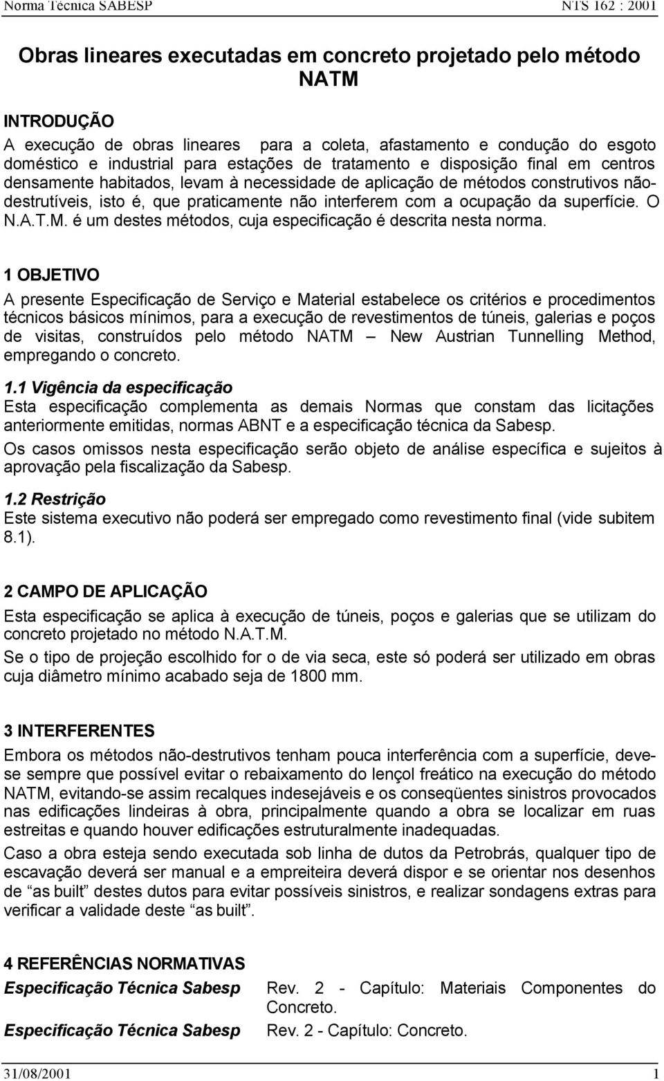 interferem com a ocupação da superfície. O N.A.T.M. é um destes métodos, cuja especificação é descrita nesta norma.