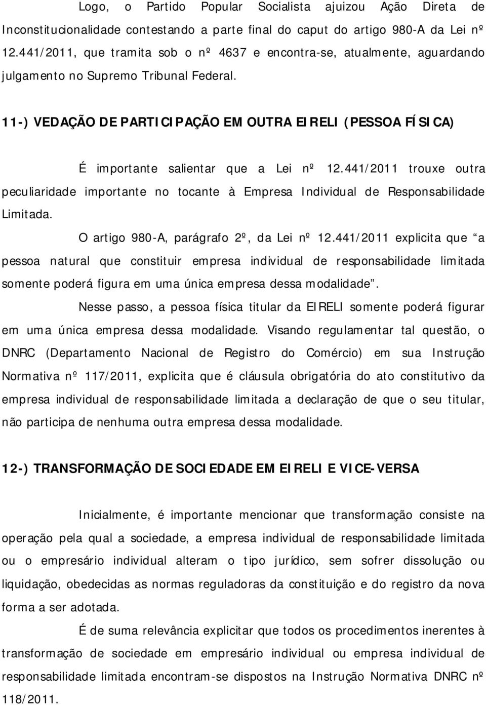 11-) VEDAÇÃO DE PARTICIPAÇÃO EM OUTRA EIRELI (PESSOA FÍSICA) É importante salientar que a Lei nº 12.