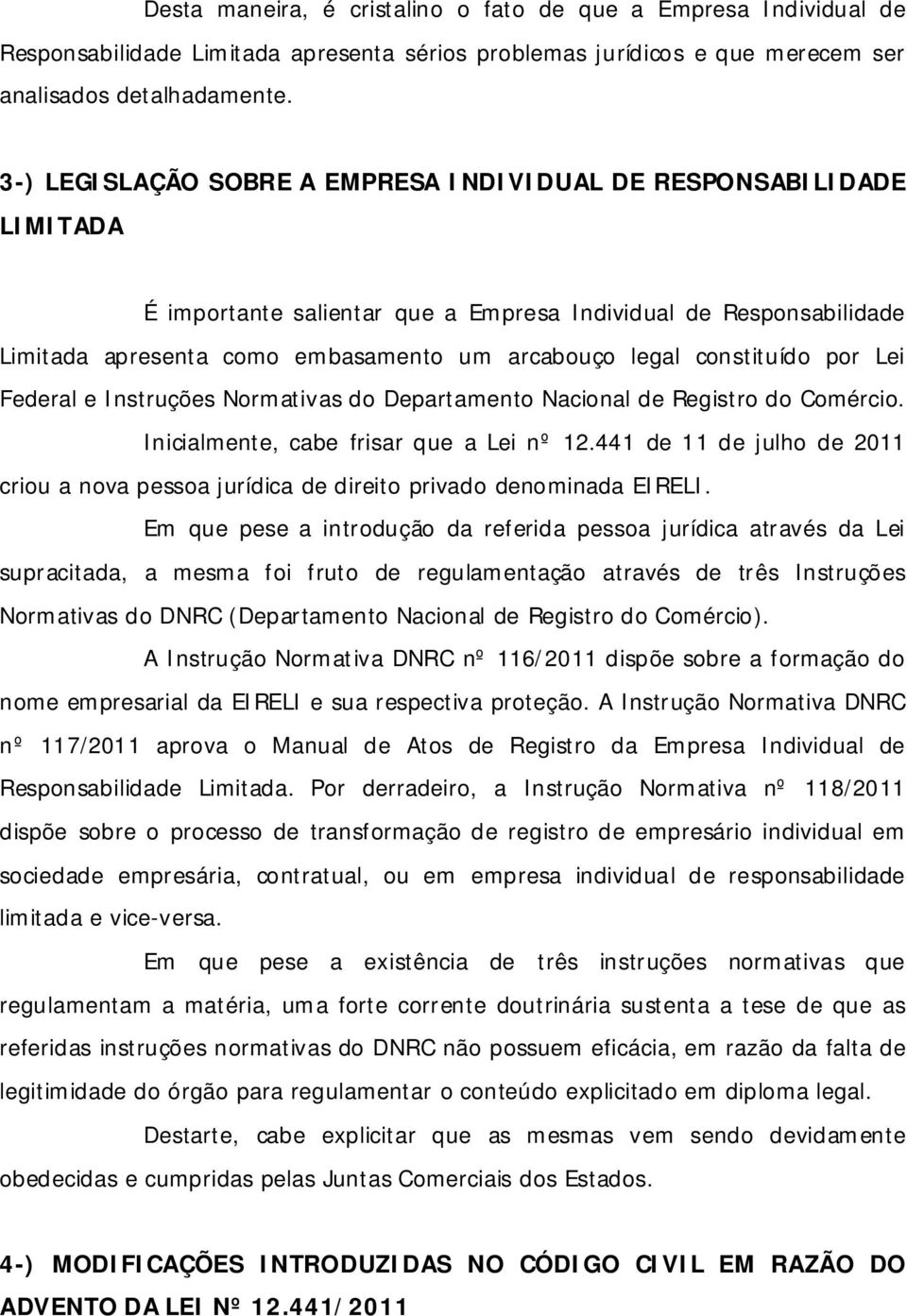 constituído por Lei Federal e Instruções Normativas do Departamento Nacional de Registro do Comércio. Inicialmente, cabe frisar que a Lei nº 12.