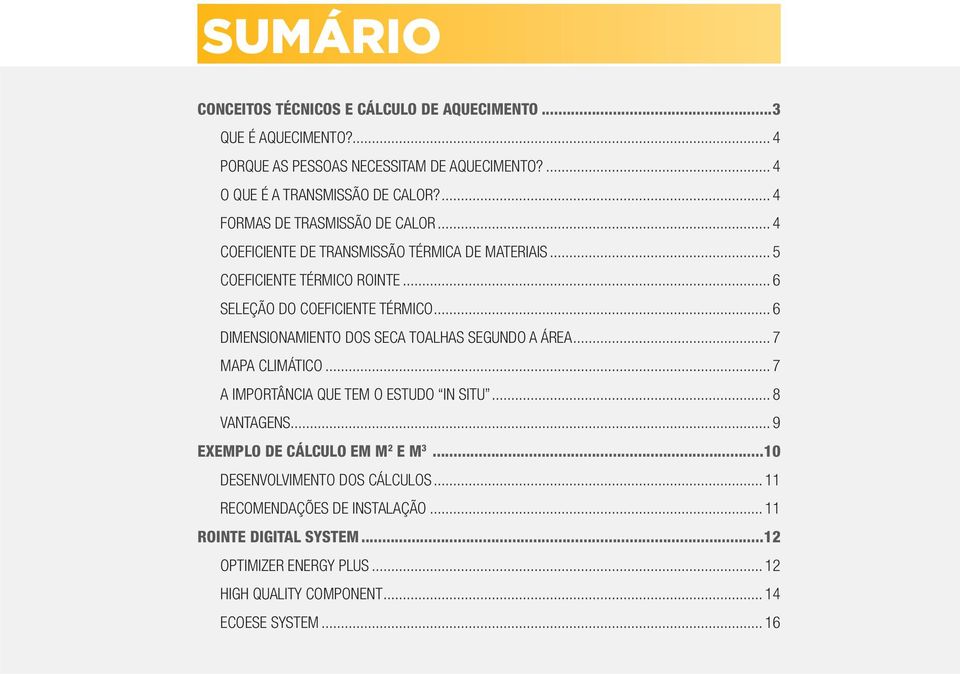 .. 6 DIMENSIONAMIENTO DOS SECA TOALHAS SEGUNDO A ÁREA... 7 MAPA CLIMÁTICO... 7 A IMPORTÂNCIA QUE TEM O ESTUDO IN SITU... 8 VANTAGENS.