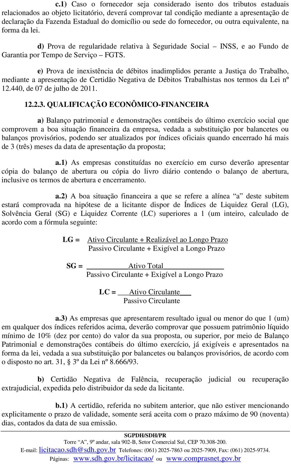 e) Prova de inexistência de débitos inadimplidos perante a Justiça do Trabalho, mediante a apresentação de Certidão Negativa de Débitos Trabalhistas nos termos da Lei nº 12.