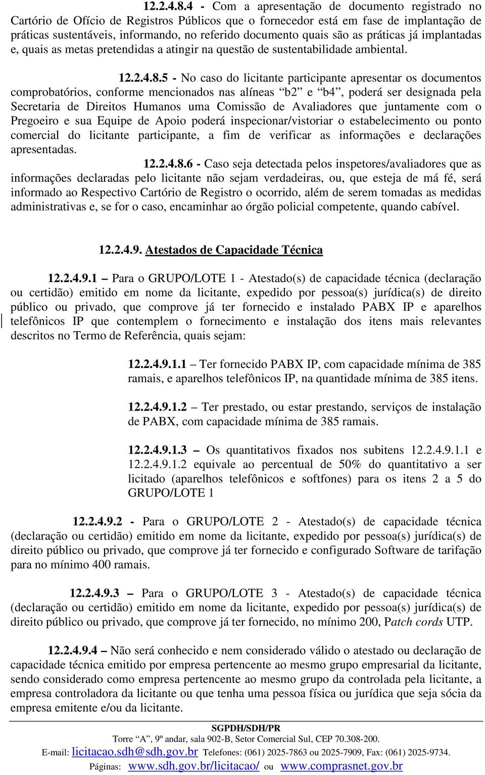 quais são as práticas já implantadas e, quais as metas pretendidas a atingir na questão de sustentabilidade ambiental.