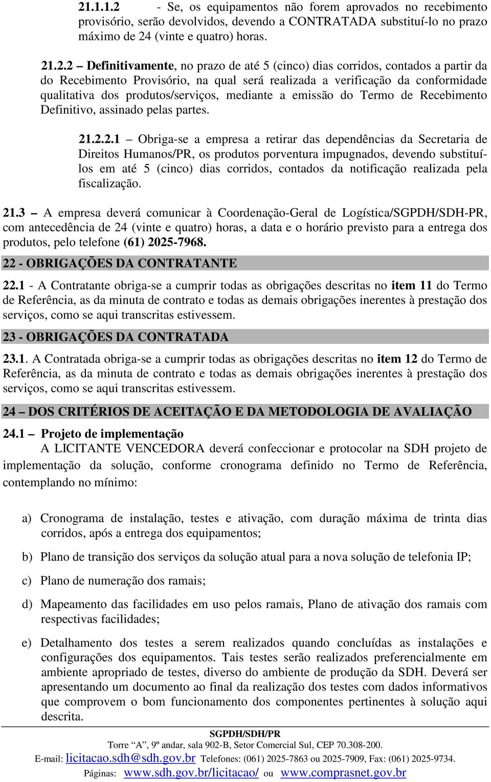 Termo de Recebimento Definitivo, assinado pelas partes. 21