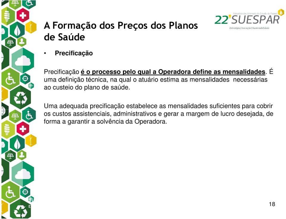 É uma definição técnica, na qual o atuário estima as mensalidades necessárias ao custeio do plano de saúde.