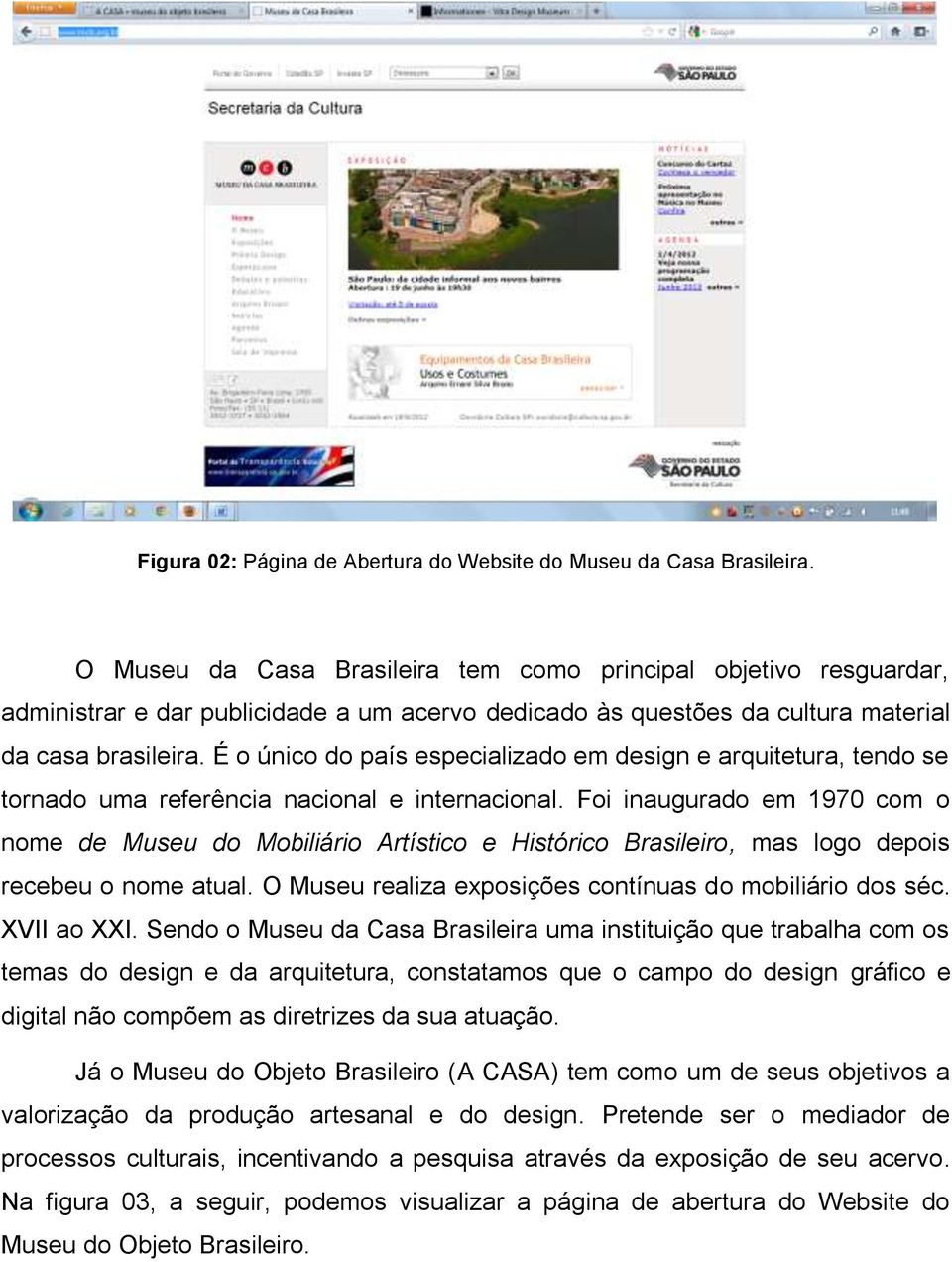 É o único do país especializado em design e arquitetura, tendo se tornado uma referência nacional e internacional.