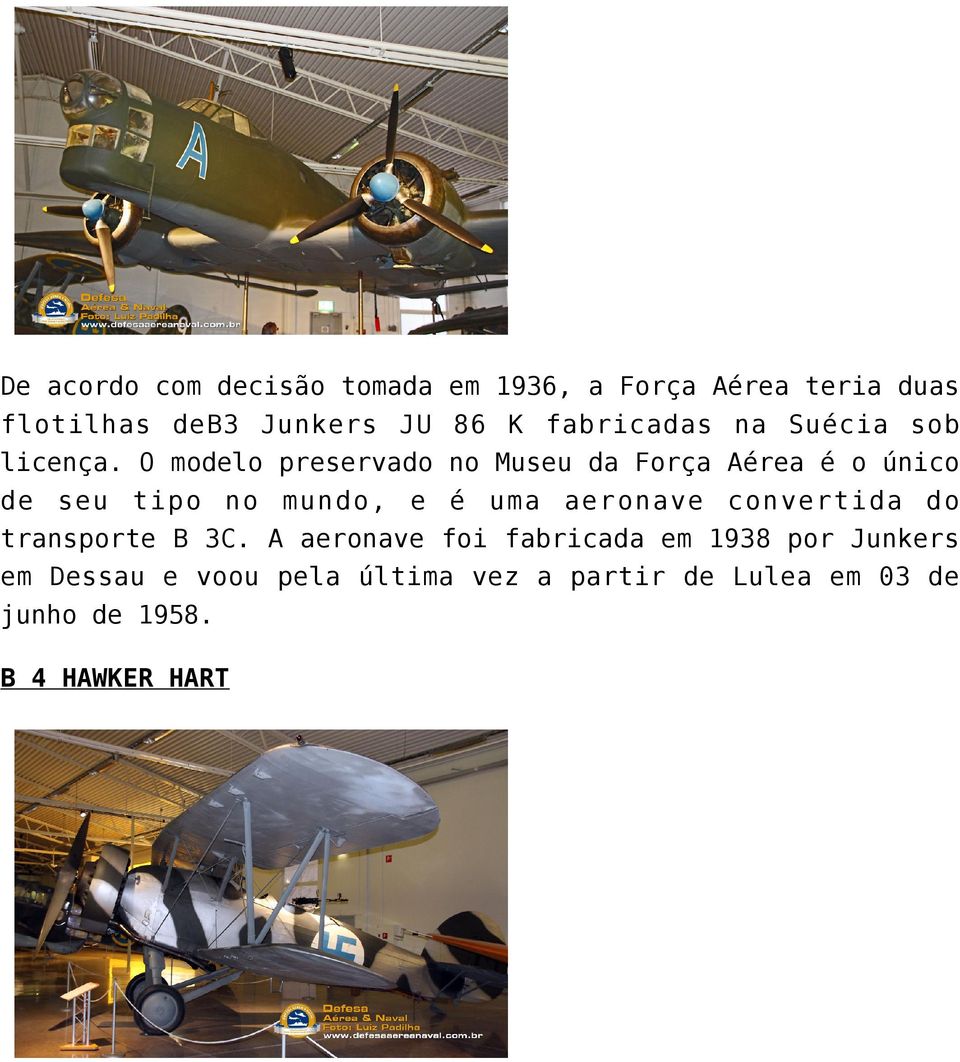 Suécia sob no Museu da Força Aérea é o único é uma aeronave convertida do transporte B 3C.