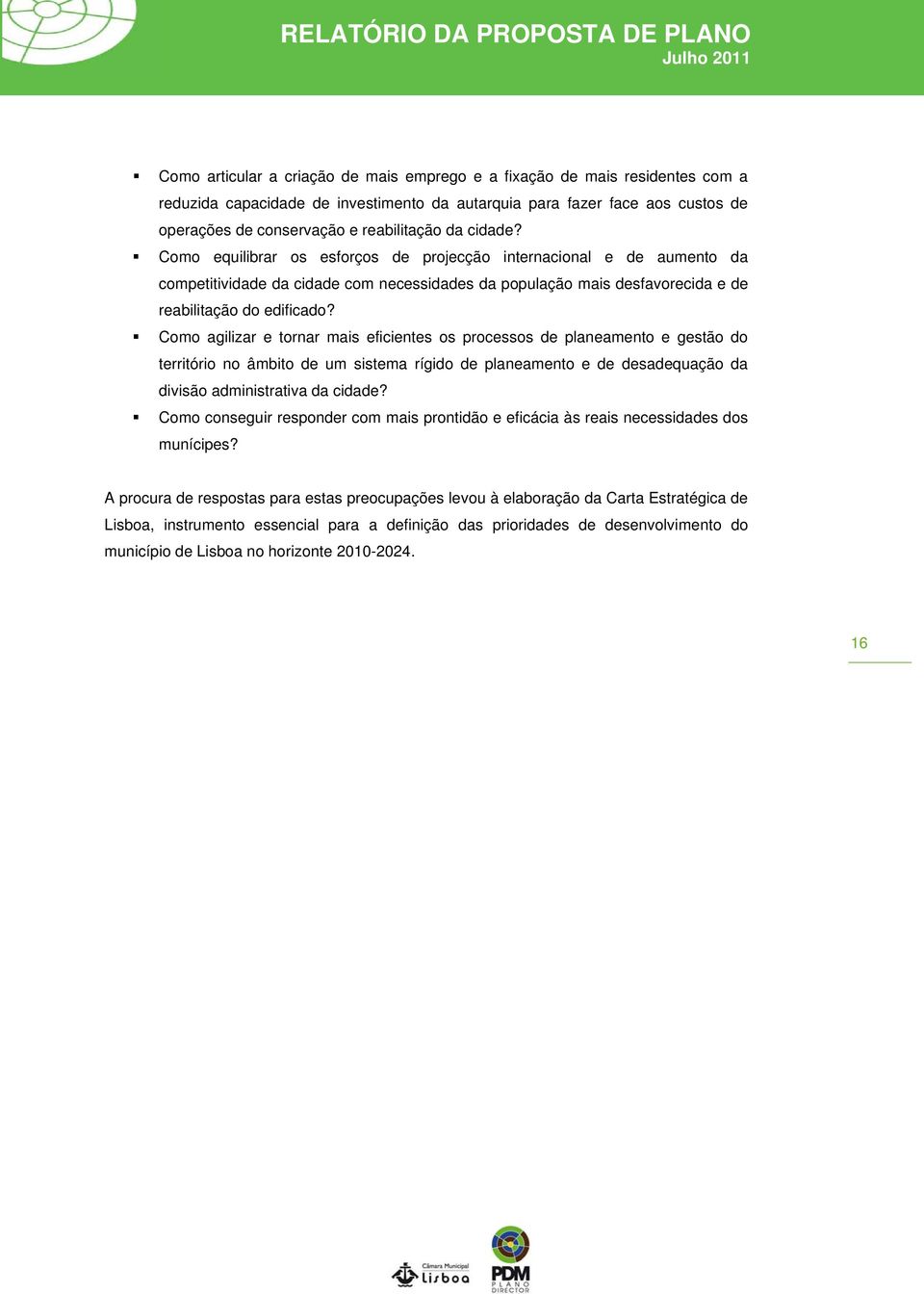 Como agilizar e tornar mais eficientes os processos de planeamento e gestão do território no âmbito de um sistema rígido de planeamento e de desadequação da divisão administrativa da cidade?