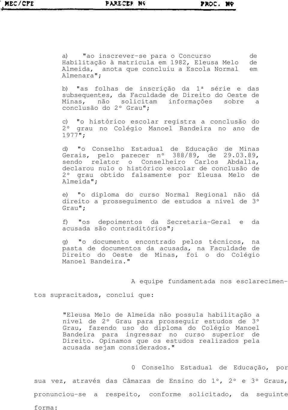 ano de 1977"; d) "o Conselho Estadual de Educação de Minas Gerais, pelo parecer nº 388/89, de 29.03.