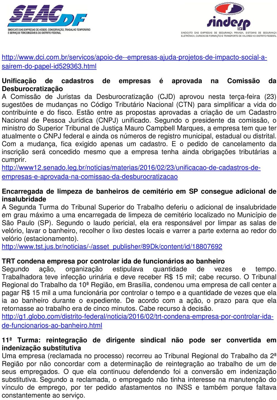 Tributário Nacional (CTN) para simplificar a vida do contribuinte e do fisco. Estão entre as propostas aprovadas a criação de um Cadastro Nacional de Pessoa Jurídica (CNPJ) unificado.