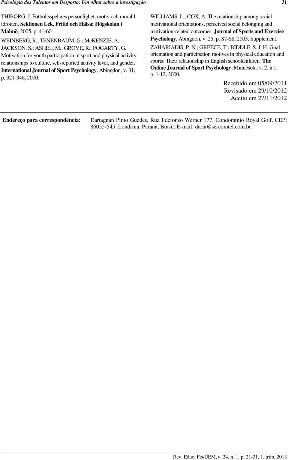 Motivation for youth participation in sport and physical activity: relatiohips to culture, self-reported activity level, and gender. International Journal of Sport Psychology, Abingdon, v. 31, p.