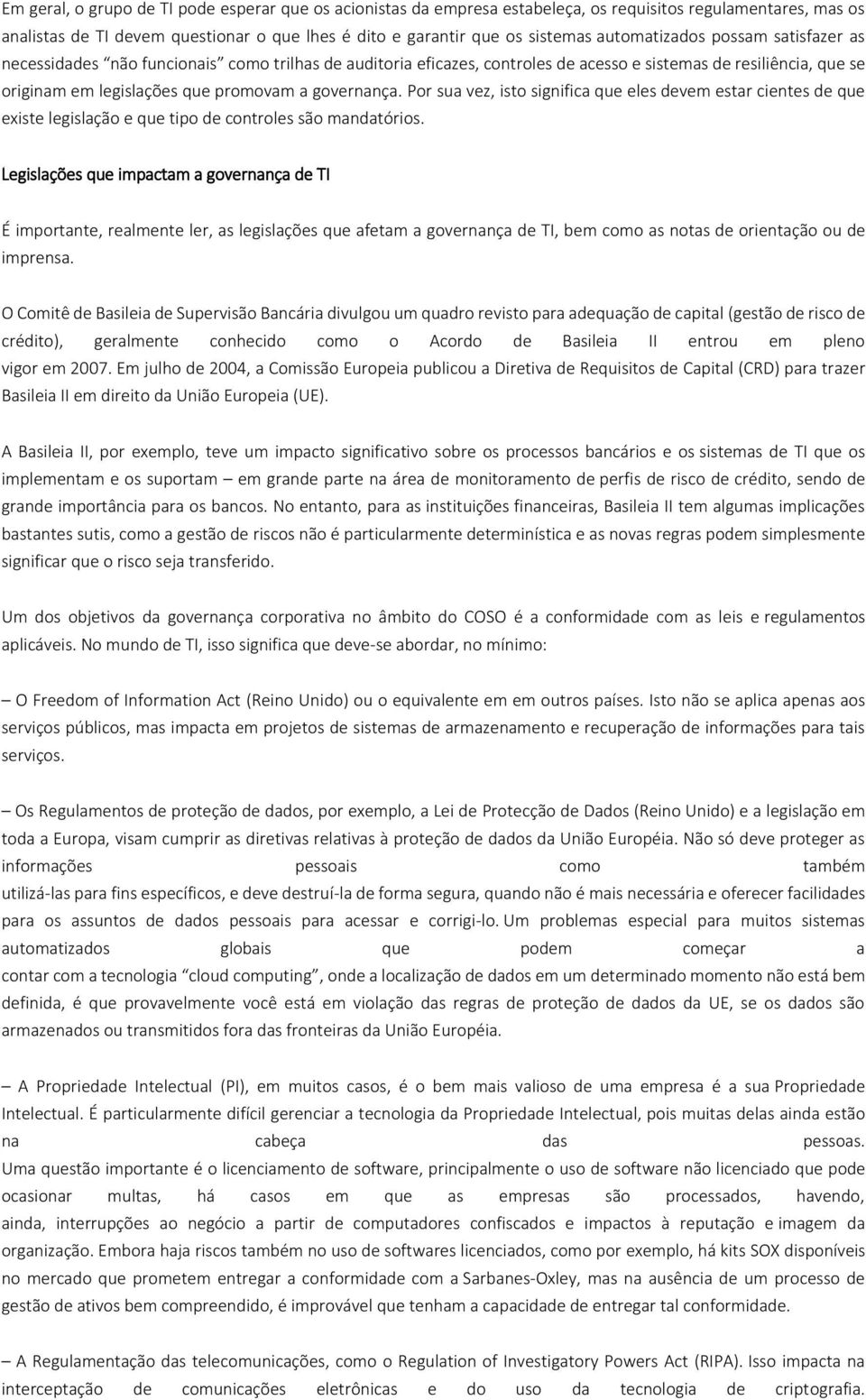 governança. Por sua vez, isto significa que eles devem estar cientes de que existe legislação e que tipo de controles são mandatórios.