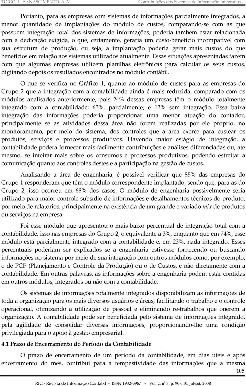 gerar mais custos do que benefícios em relação aos sistemas utilizados atualmente.