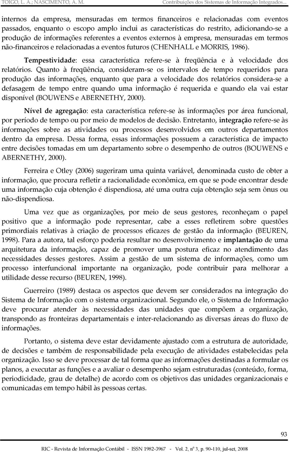 Tempestividade: essa característica refere-se à freqüência e à velocidade dos relatórios.