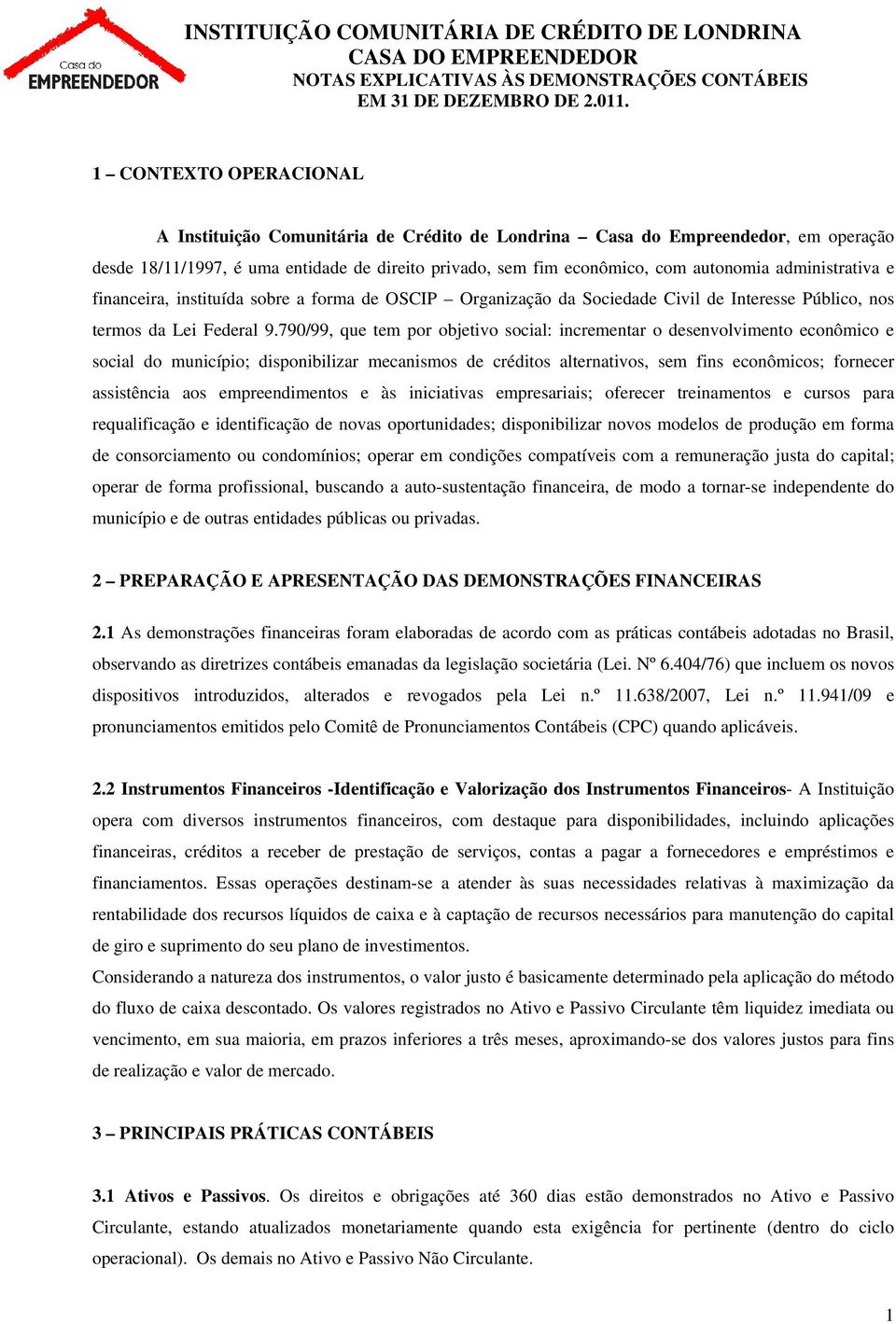 administrativa e financeira, instituída sobre a forma de OSCIP Organização da Sociedade Civil de Interesse Público, nos termos da Lei Federal 9.