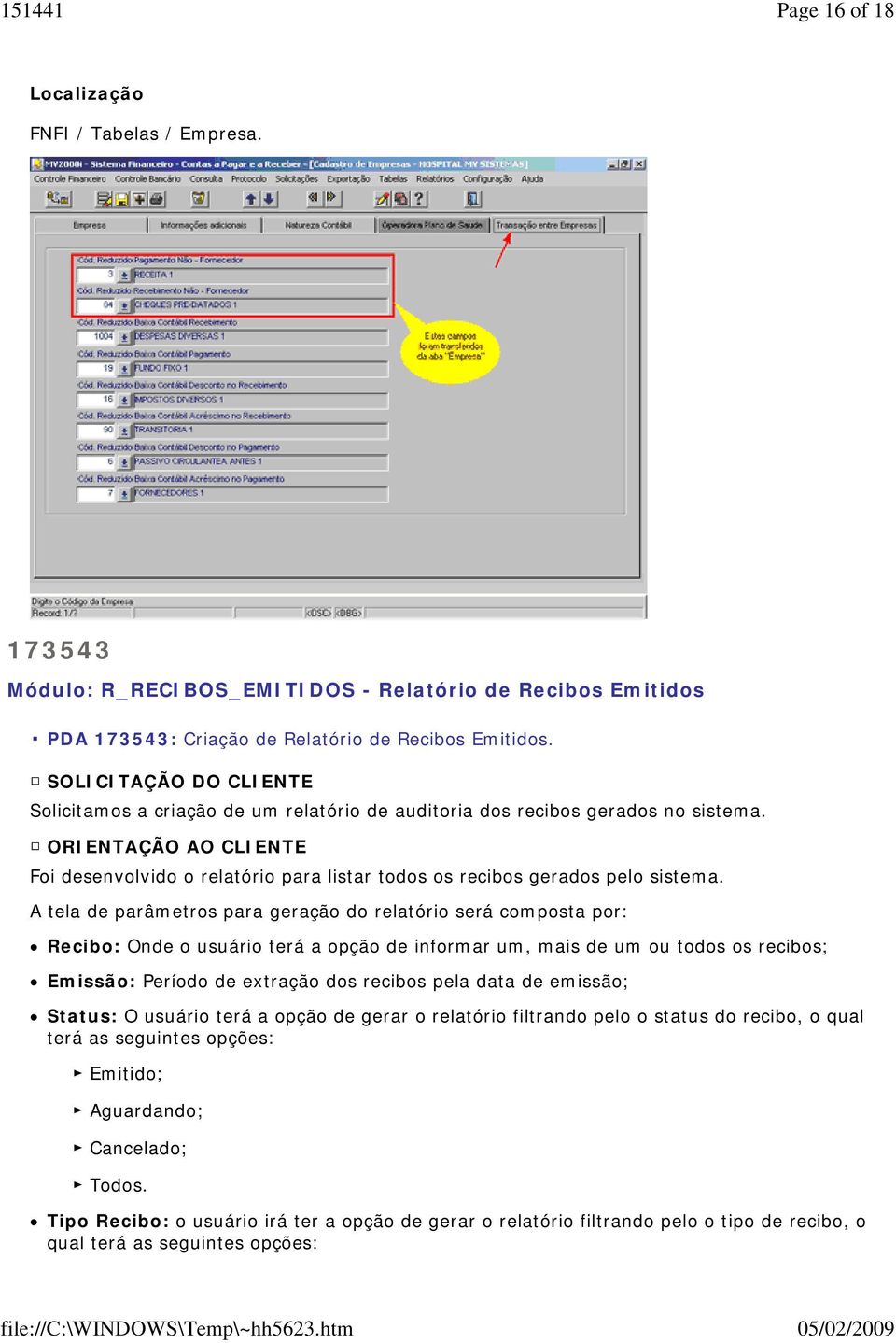 ORIENTAÇÃO AO CLIENTE Foi desenvolvido o relatório para listar todos os recibos gerados pelo sistema.