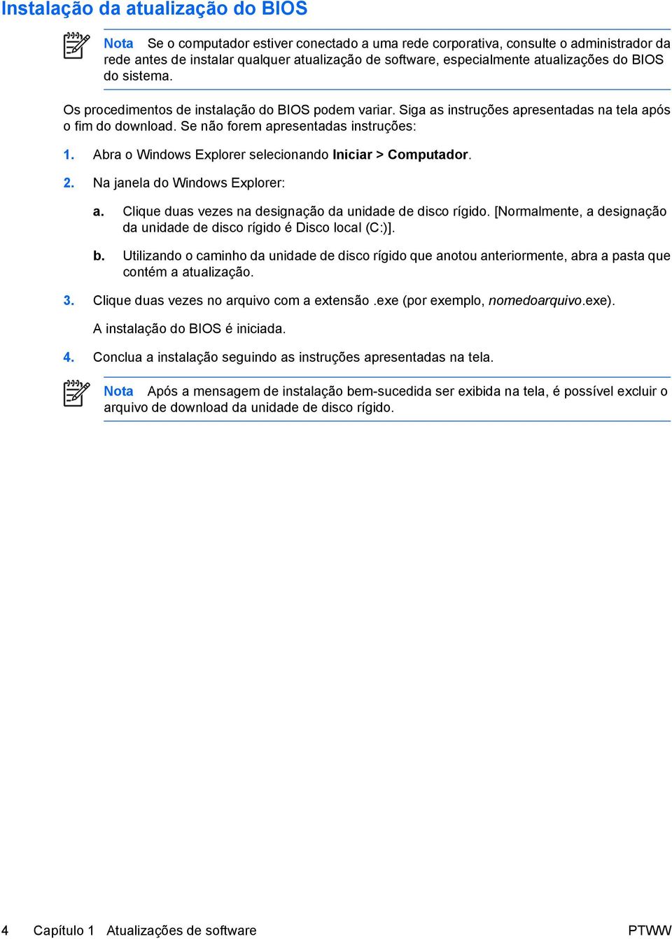 Abra o Windows Explorer selecionando Iniciar > Computador. 2. Na janela do Windows Explorer: a. Clique duas vezes na designação da unidade de disco rígido.