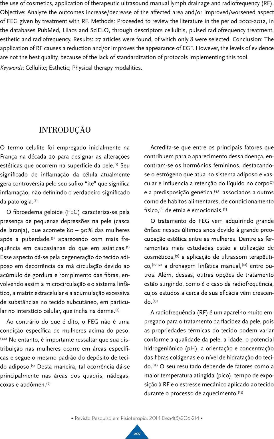 Methods: Proceeded to review the literature in the period 2002-2012, in the databases PubMed, Lilacs and SciELO, through descriptors cellulitis, pulsed radiofrequency treatment, esthetic and