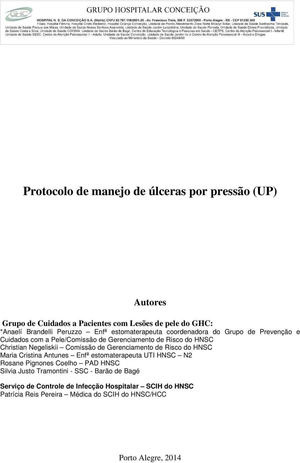 de Gerenciamento de Risco do HNSC Maria Cristina Antunes Enfª estomaterapeuta UTI HNSC N2 Rosane Pignones Coelho PAD HNSC Silvia Justo Tramontini