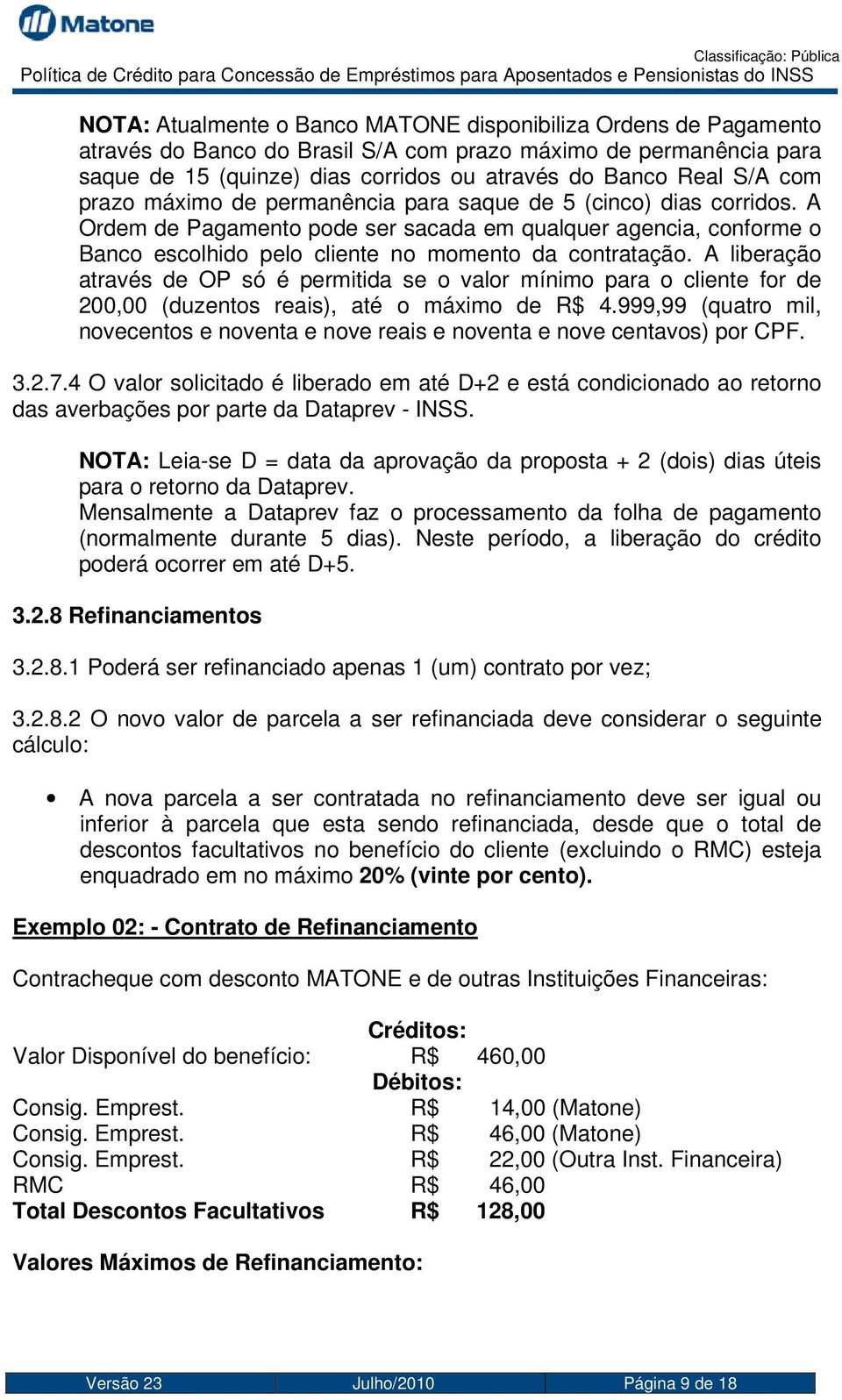 A liberação através de OP só é permitida se o valor mínimo para o cliente for de 200,00 (duzentos reais), até o máximo de R$ 4.