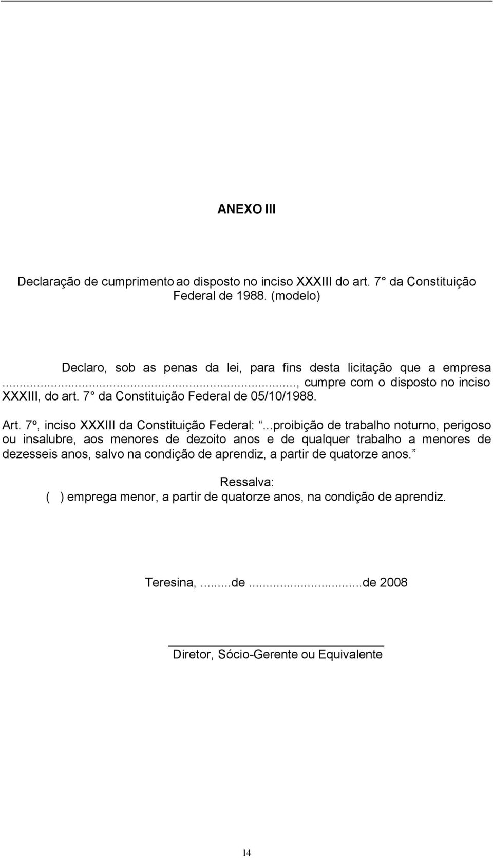 7 da Constituição Federal de 05/10/1988. Art. 7º, inciso XXXIII da Constituição Federal:.