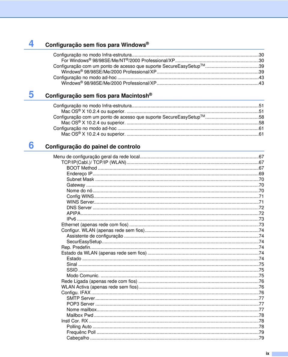 ..43 5 Configuração sem fios para Macintosh Configuração no modo Infra-estrutura...51 Mac OS X 10.2.4 ou superior....51 Configuração com um ponto de acesso que suporte SecureEasySetup TM.