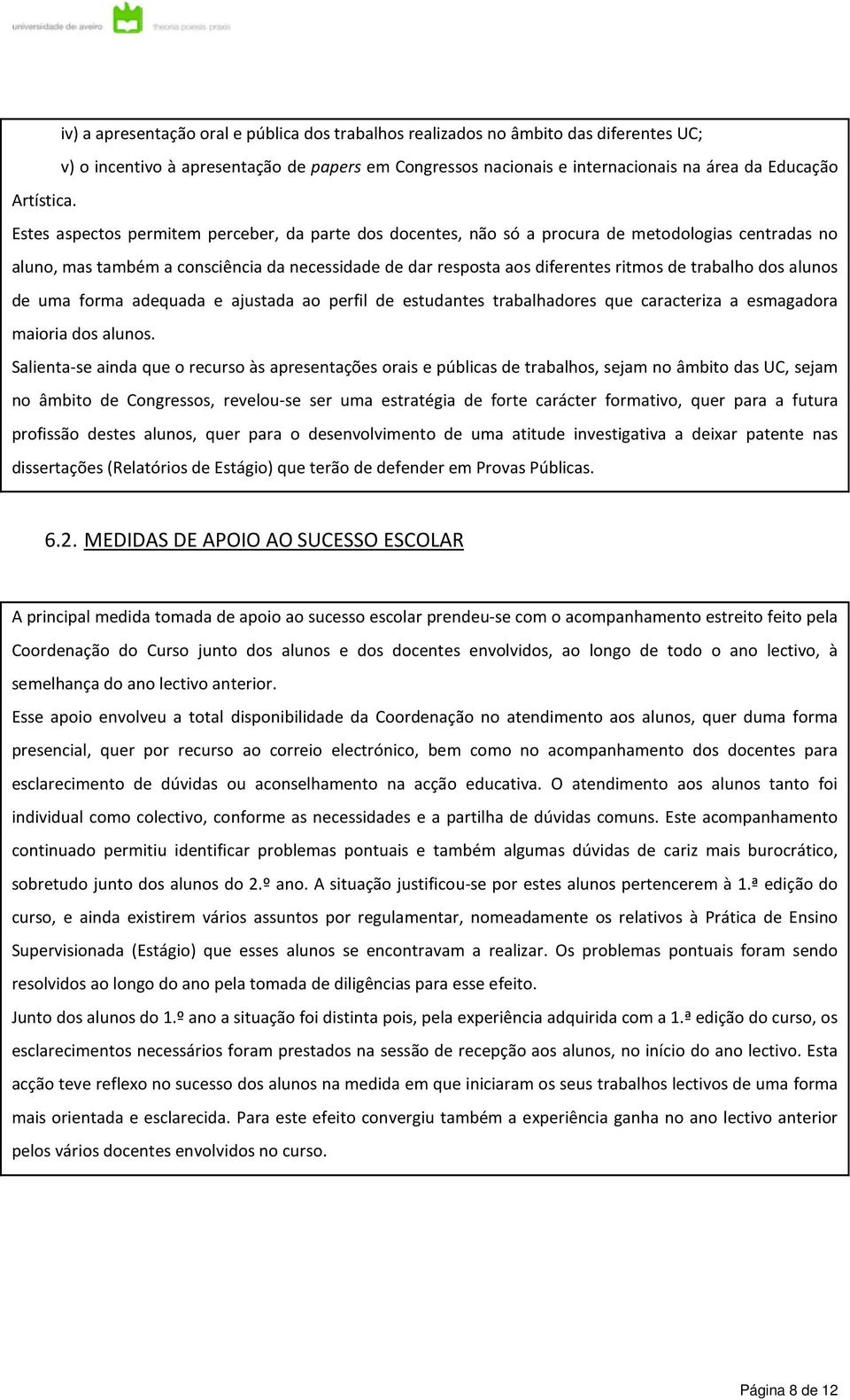 dos alunos de uma forma adequada e ajustada ao perfil de estudantes trabalhadores que caracteriza a esmagadora maioria dos alunos.