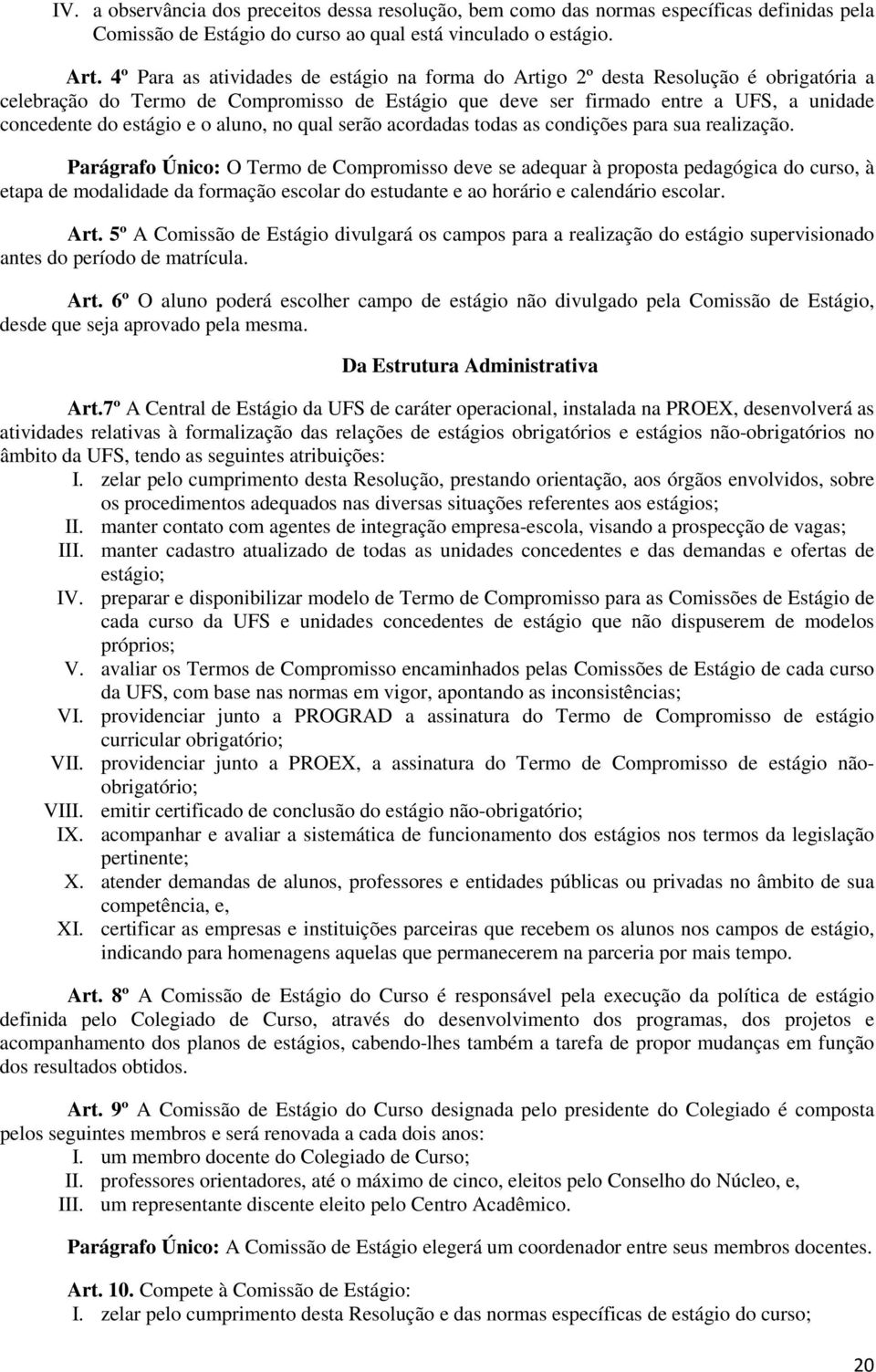 e o aluno, no qual serão acordadas todas as condições para sua realização.