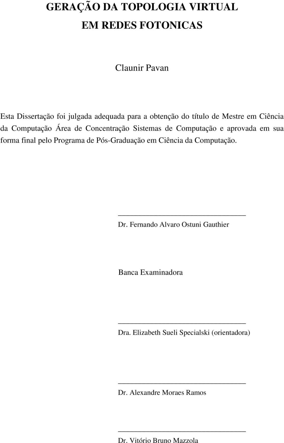 em sua forma final pelo Programa de Pós-Graduação em Ciência da Computação. Dr.