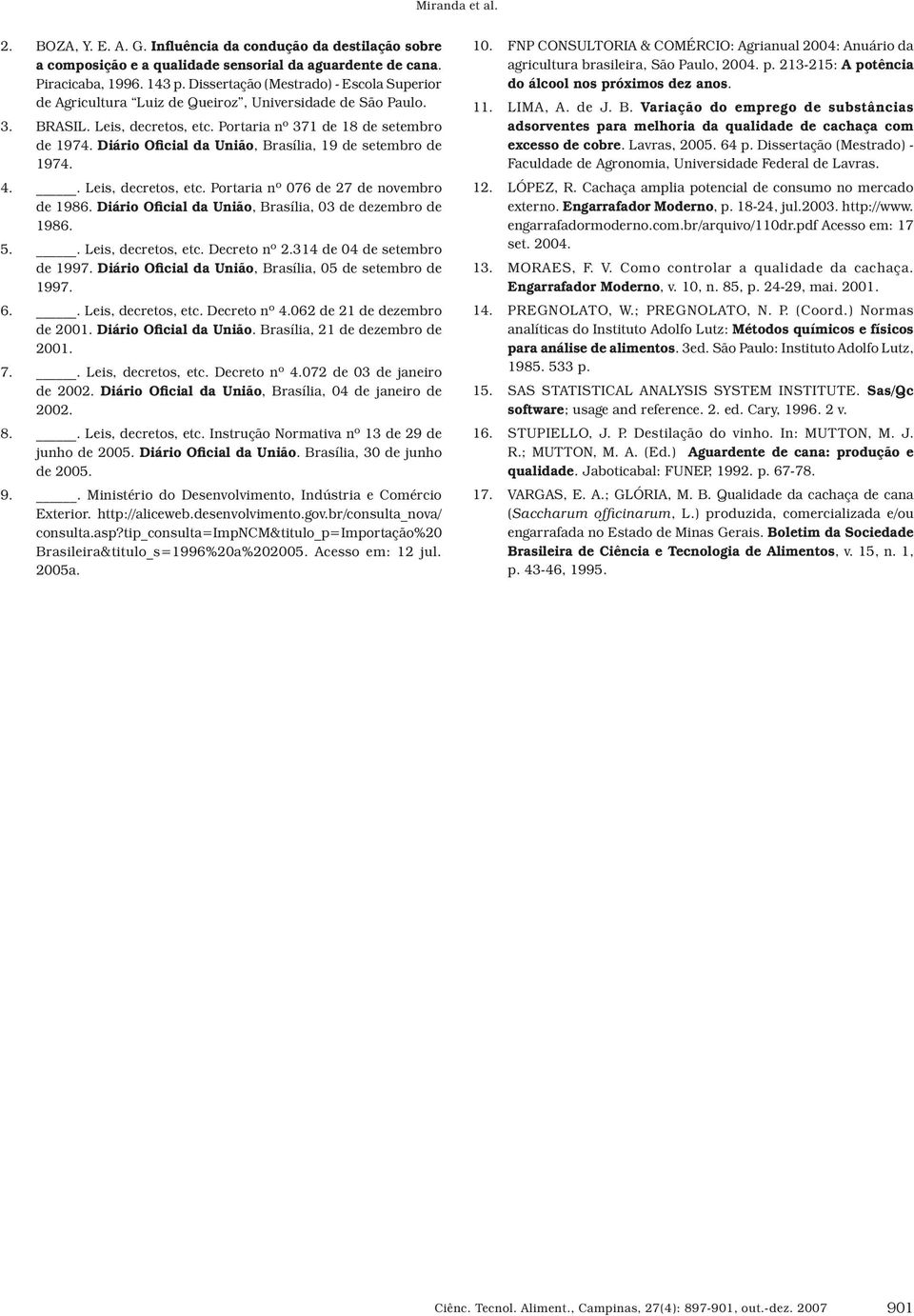 Diário Oficial da União, Brasília, 19 de setembro de 1974. 4.. Leis, decretos, etc. Portaria nº 076 de 27 de novembro de 1986. Diário Oficial da União, Brasília, 03 de dezembro de 1986. 5.