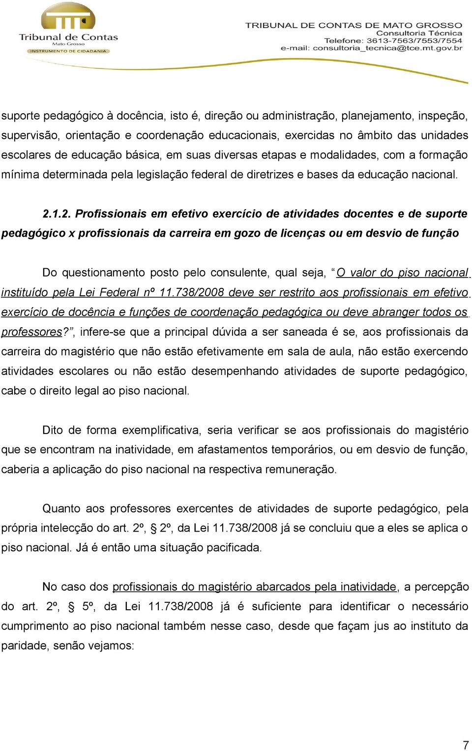 1.2. Profissionais em efetivo exercício de atividades docentes e de suporte pedagógico x profissionais da carreira em gozo de licenças ou em desvio de função Do questionamento posto pelo consulente,