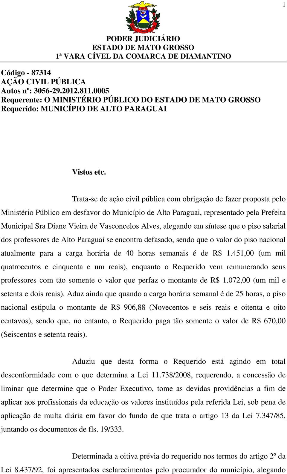 Alves, alegando em síntese que o piso salarial dos professores de Alto Paraguai se encontra defasado, sendo que o valor do piso nacional atualmente para a carga horária de 40 horas semanais é de R$ 1.