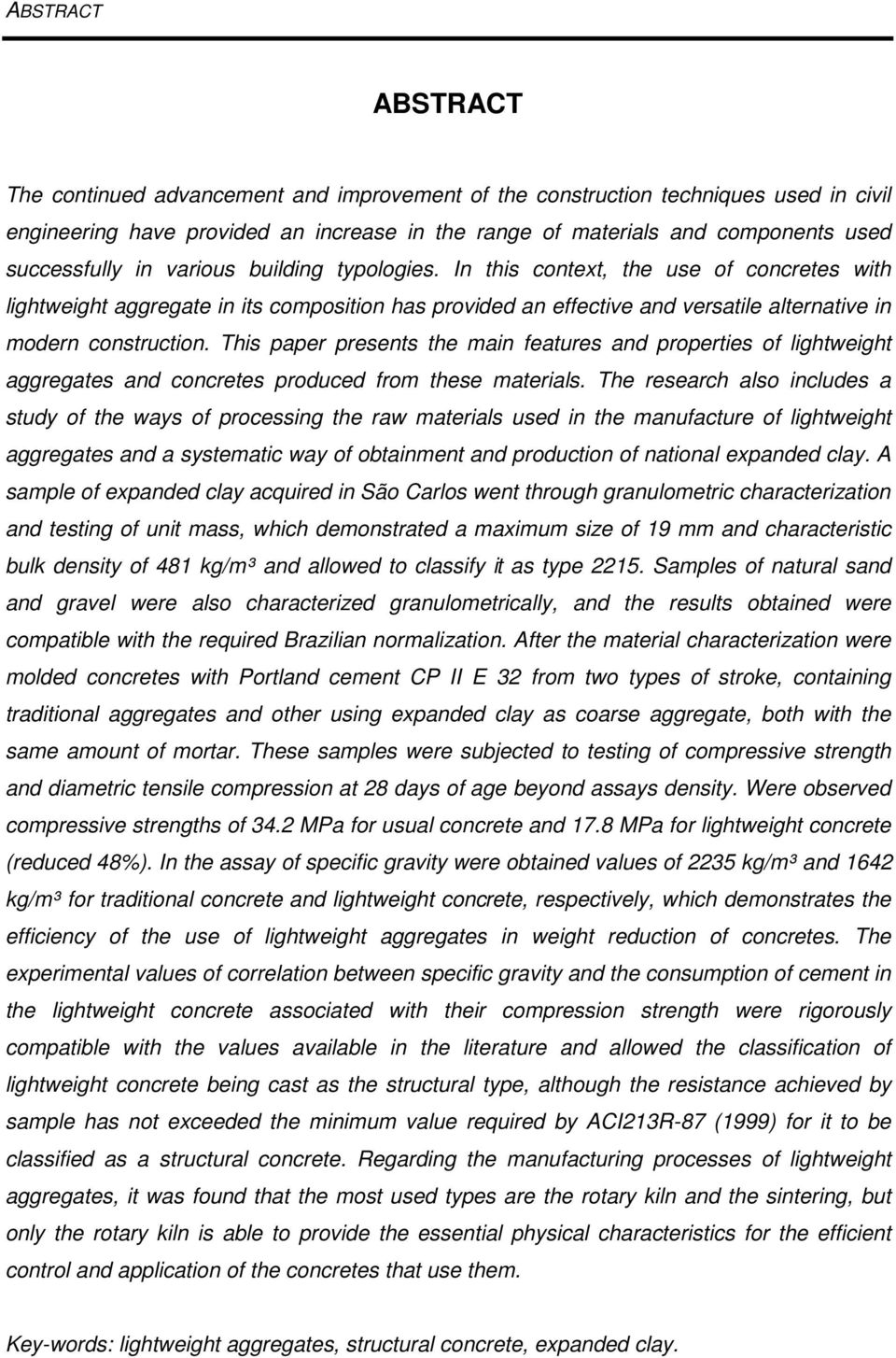 In this context, the use of concretes with lightweight aggregate in its composition has provided an effective and versatile alternative in modern construction.