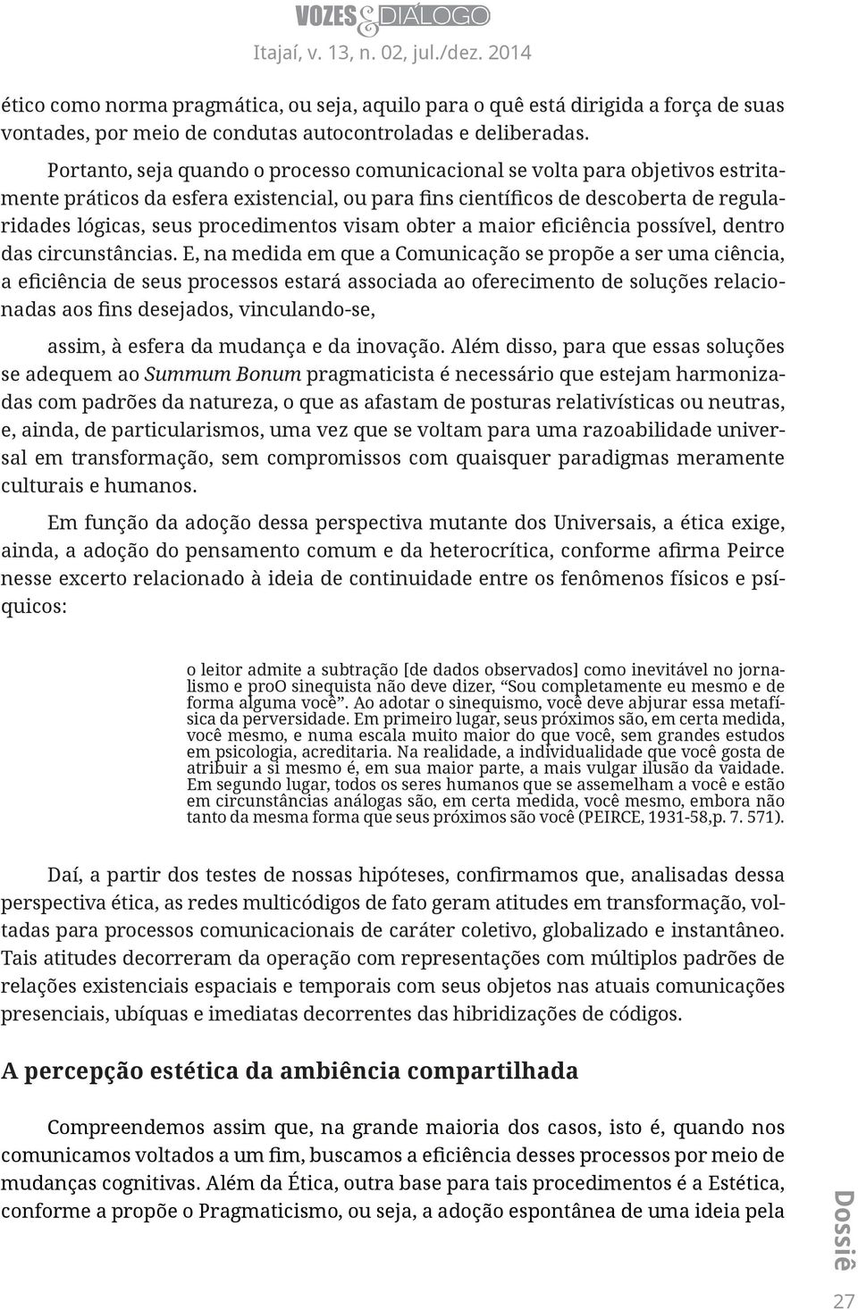 procedimentos visam obter a maior eficiência possível, dentro das circunstâncias.