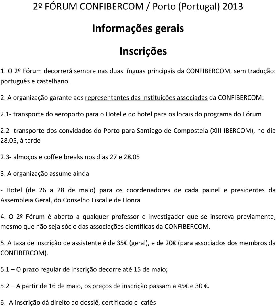 3 almoços e coffee breaks nos dias 27 e 28.05 3.