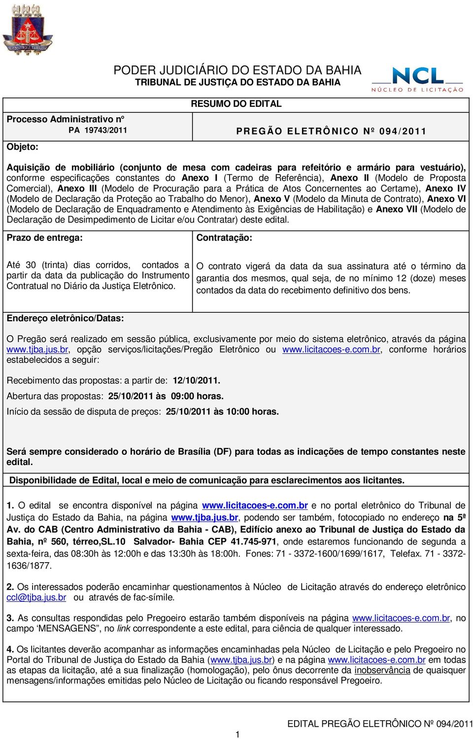 Anexo III (Modelo de Procuração para a Prática de Atos Concernentes ao Certame), Anexo IV (Modelo de Declaração da Proteção ao Trabalho do Menor), Anexo V (Modelo da Minuta de Contrato), Anexo VI