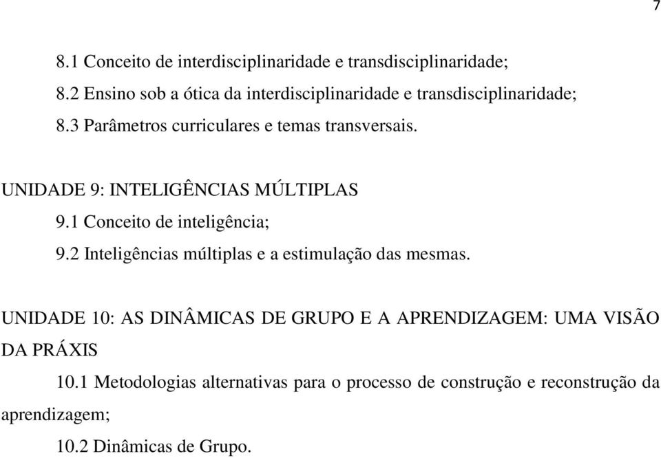 UNIDADE 9: INTELIGÊNCIAS MÚLTIPLAS 9.1 Conceito de inteligência; 9.2 Inteligências múltiplas e a estimulação das mesmas.