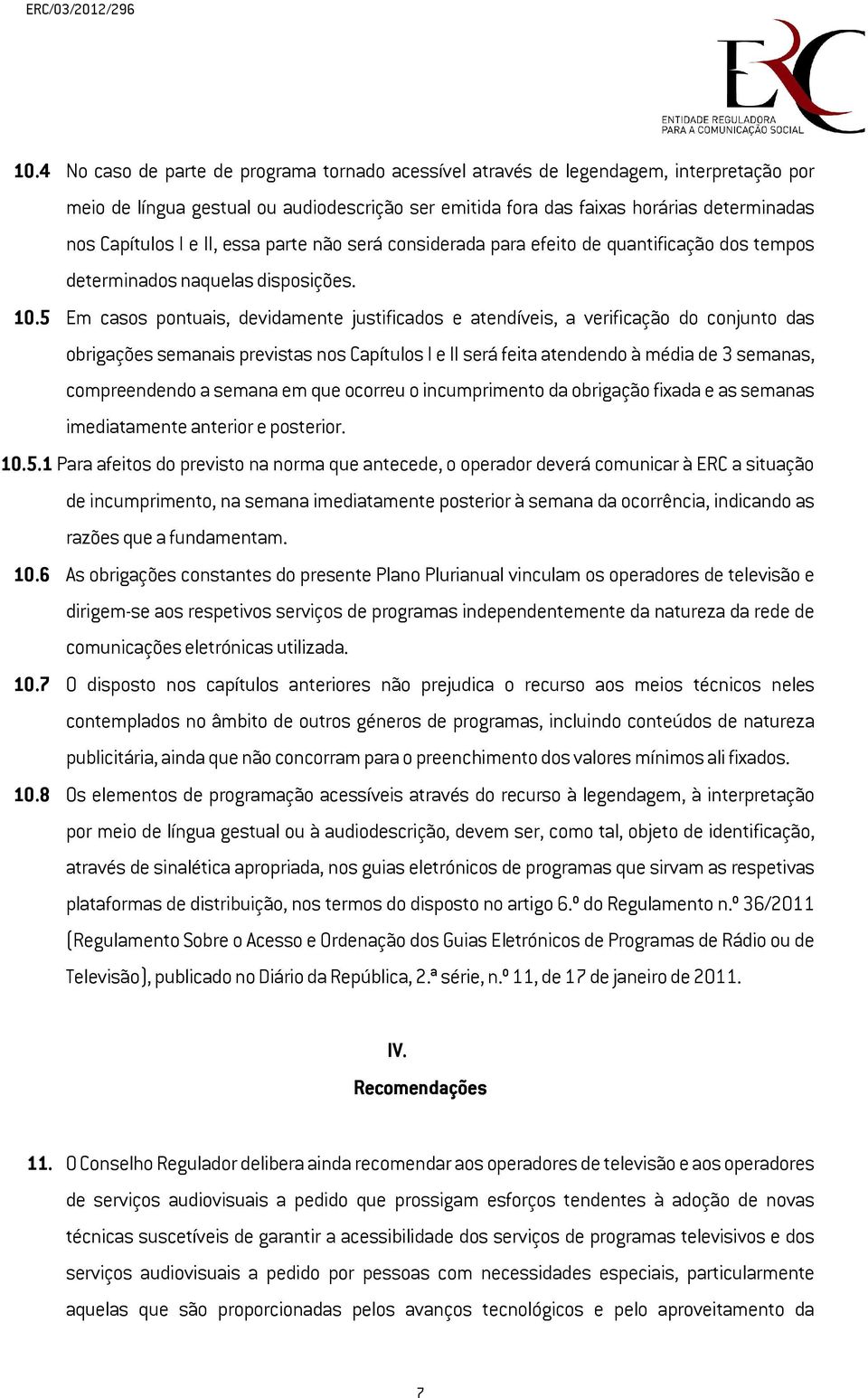 5 Em casos pontuais, devidamente justificados e atendíveis, a verificação do conjunto das obrigações semanais previstas nos Capítulos I e II será feita atendendo à média de 3 semanas, compreendendo a