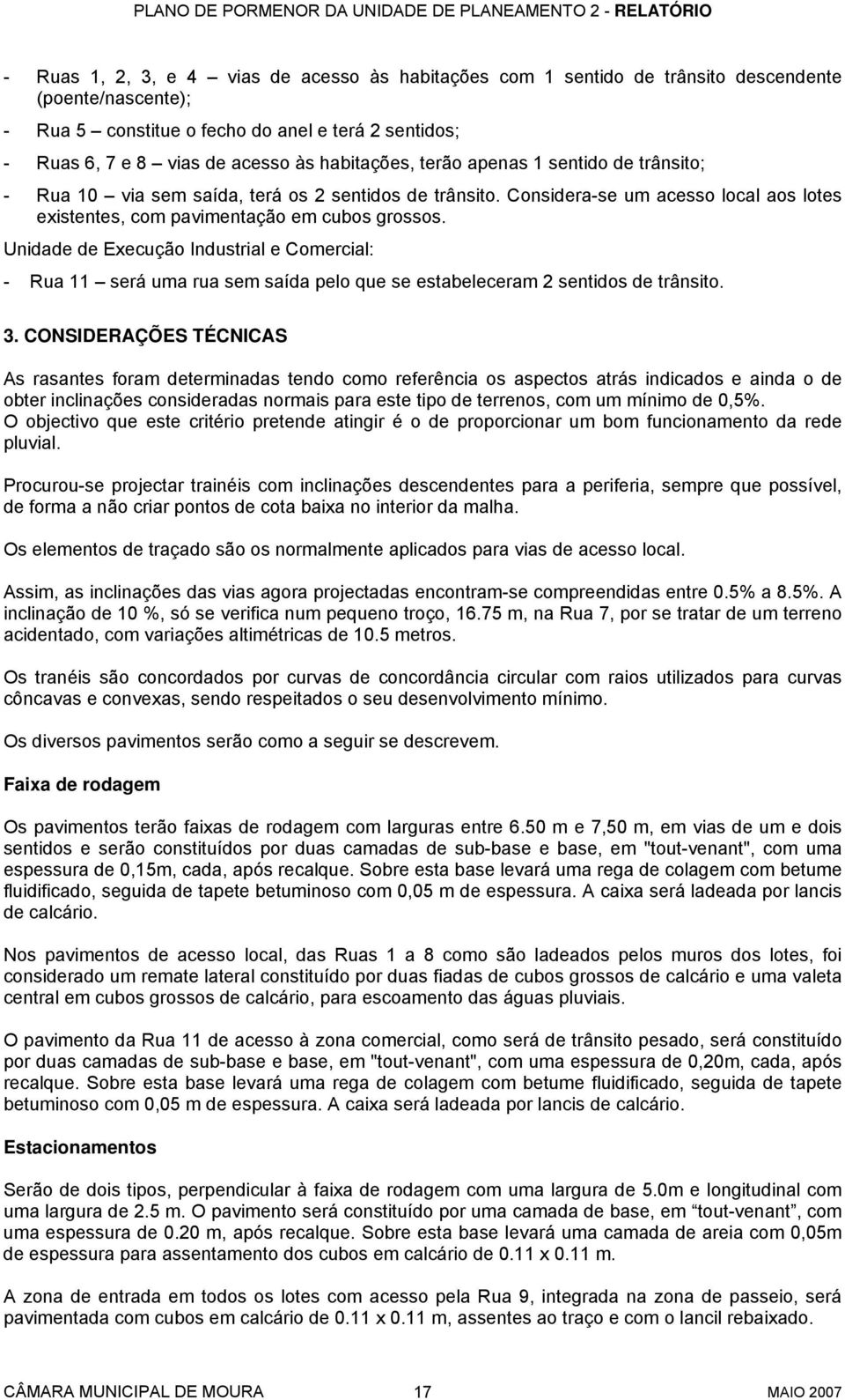 Unidade de Execução Industrial e Comercial: - Rua 11 será uma rua sem saída pelo que se estabeleceram 2 sentidos de trânsito. 3.