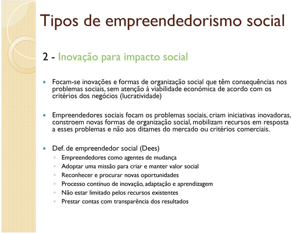 em resposta a esses problemas e não aos ditames do mercado ou critérios comerciais. Def.