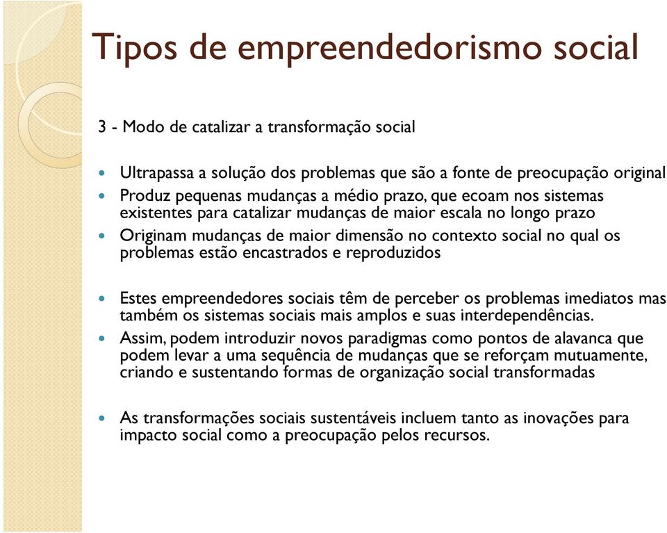 empreendedores sociais têm de perceber os problemas imediatos mas também os sistemas sociais mais amplos e suas interdependências.