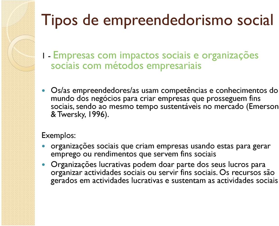 Exemplos: organizações sociais que criam empresas usando estas para gerar emprego ou rendimentos que servem fins sociais Organizações lucrativas podem doar