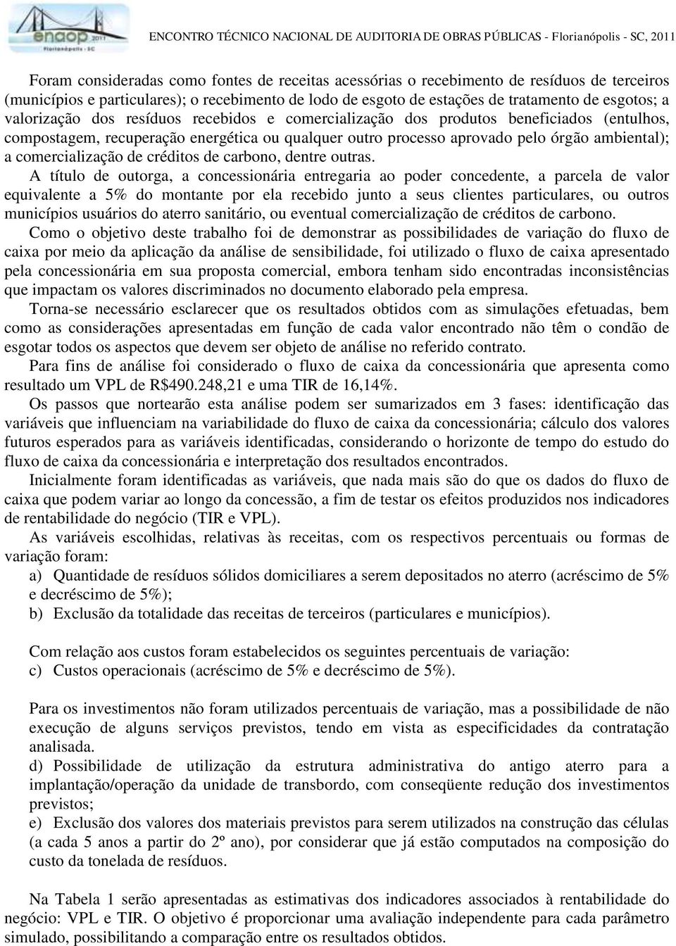 comercialização de créditos de carbono, dentre outras.