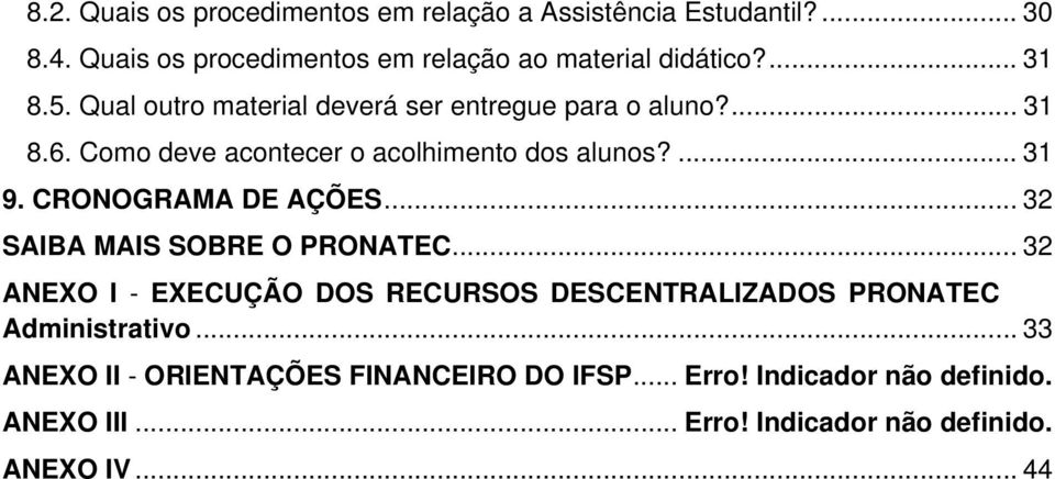 CRONOGRAMA DE AÇÕES... 32 SAIBA MAIS SOBRE O PRONATEC... 32 ANEXO I - EXECUÇÃO DOS RECURSOS DESCENTRALIZADOS PRONATEC Administrativo.