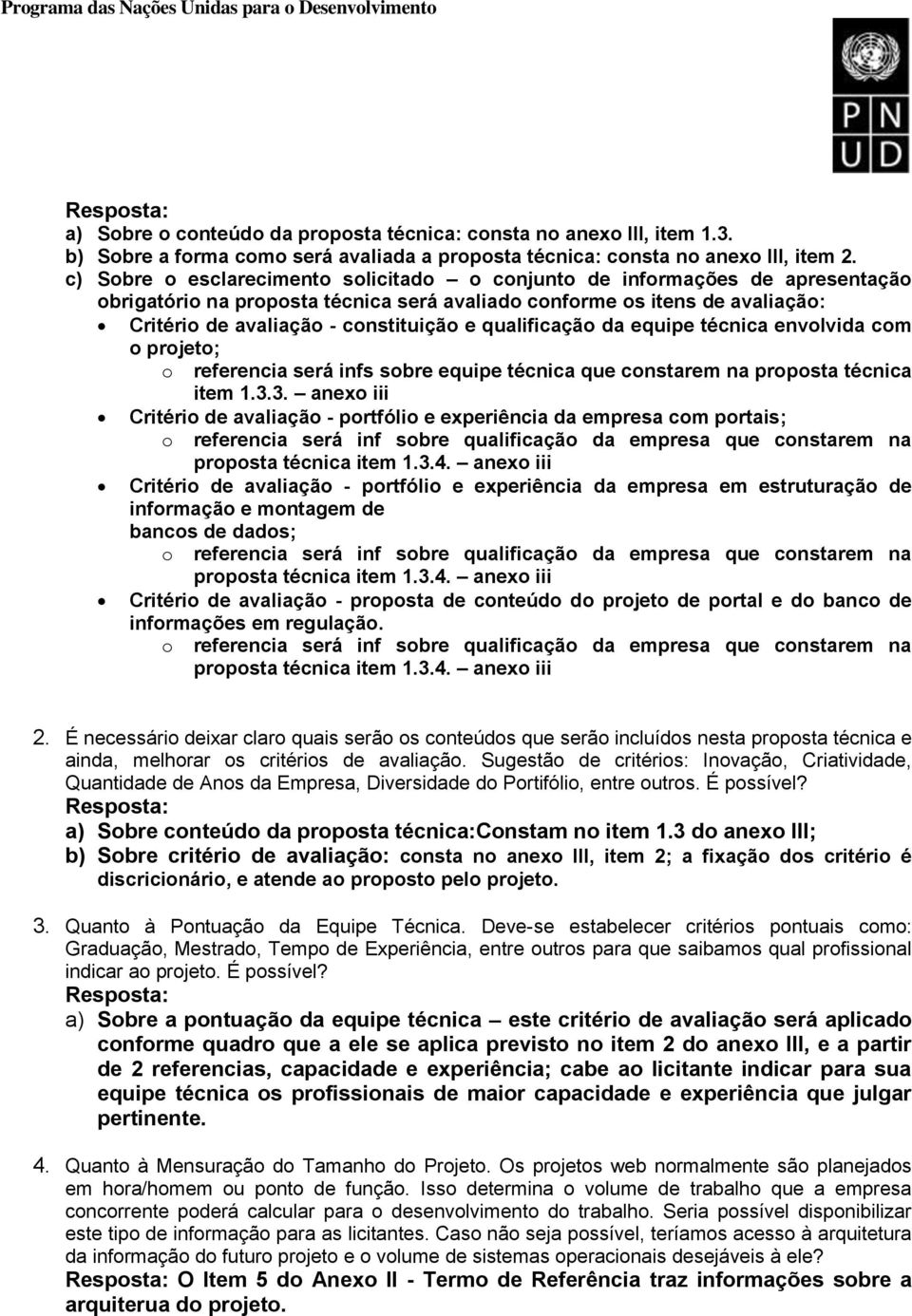 qualificação da equipe técnica envolvida com o projeto; o referencia será infs sobre equipe técnica que constarem na proposta técnica item 1.3.