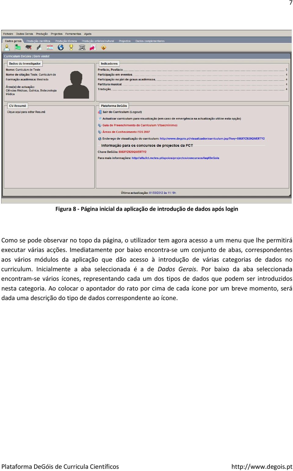 Imediatamente por baixo encontra se um conjunto de abas, correspondentes aos vários módulos da aplicação que dão acesso à introdução de várias categorias de dados no curriculum.