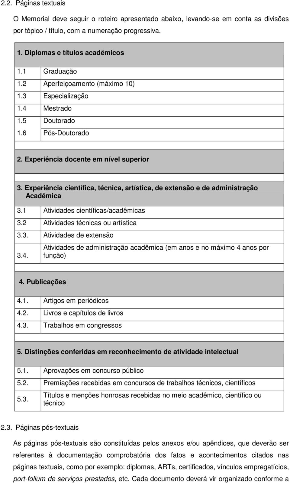 Experiência científica, técnica, artística, de extensão e de administração Acadêmica 3.1 Atividades científicas/acadêmicas 3.2 Atividades técnicas ou artística 3.3. Atividades de extensão 3.4.