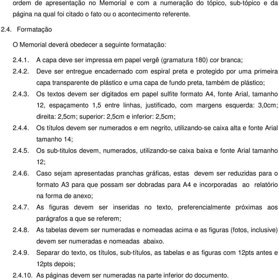 4.1. A capa deve ser impressa em papel vergê (gramatura 180) cor branca; 2.